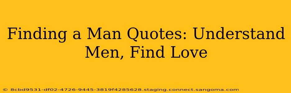 Finding a Man Quotes: Understand Men, Find Love