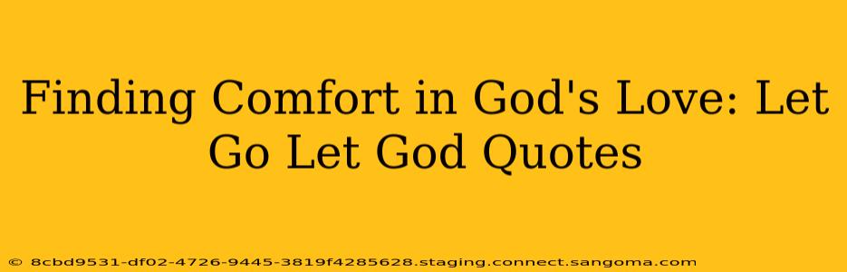Finding Comfort in God's Love: Let Go Let God Quotes