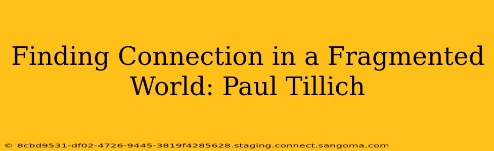 Finding Connection in a Fragmented World: Paul Tillich