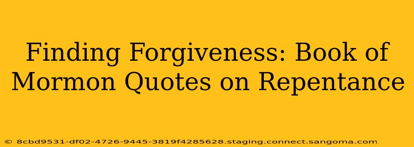 Finding Forgiveness: Book of Mormon Quotes on Repentance