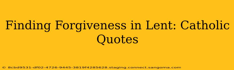 Finding Forgiveness in Lent: Catholic Quotes