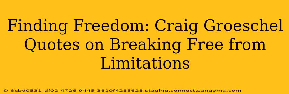 Finding Freedom: Craig Groeschel Quotes on Breaking Free from Limitations
