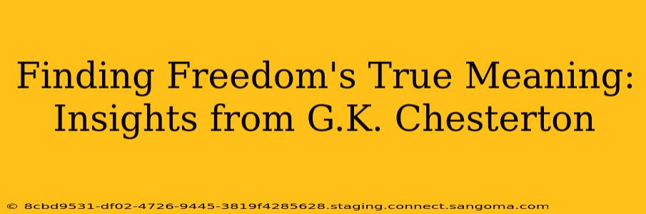 Finding Freedom's True Meaning: Insights from G.K. Chesterton