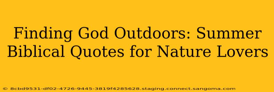 Finding God Outdoors: Summer Biblical Quotes for Nature Lovers