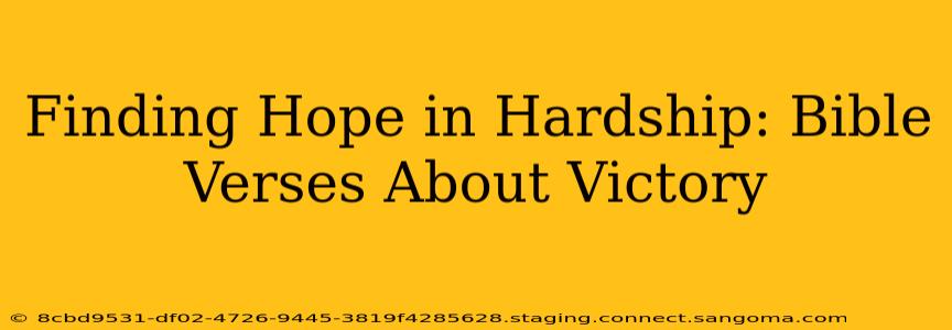 Finding Hope in Hardship: Bible Verses About Victory