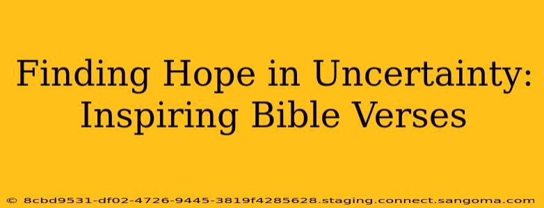 Finding Hope in Uncertainty:  Inspiring Bible Verses
