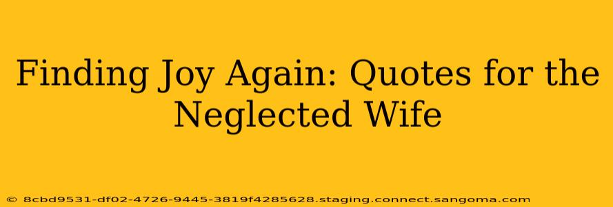 Finding Joy Again: Quotes for the Neglected Wife