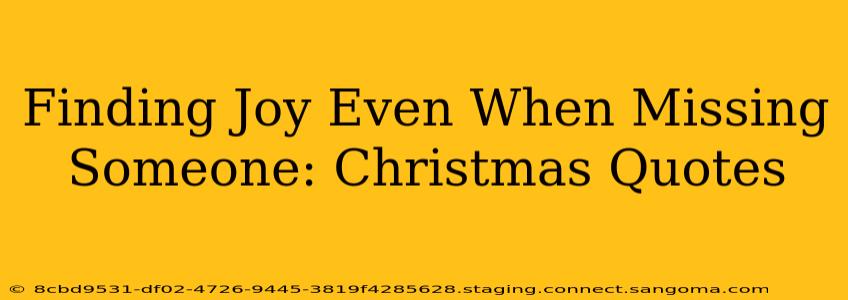 Finding Joy Even When Missing Someone: Christmas Quotes