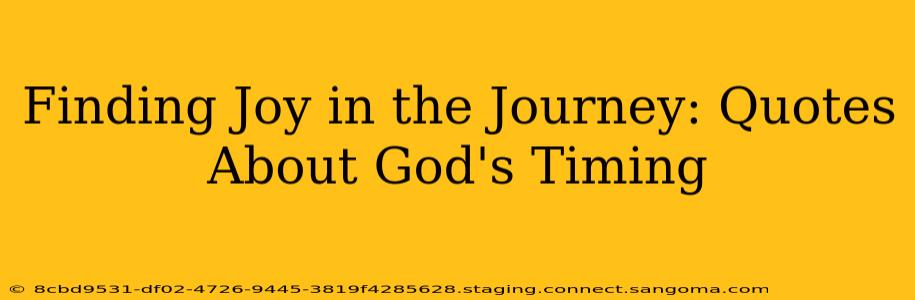 Finding Joy in the Journey: Quotes About God's Timing