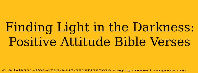 Finding Light in the Darkness: Positive Attitude Bible Verses