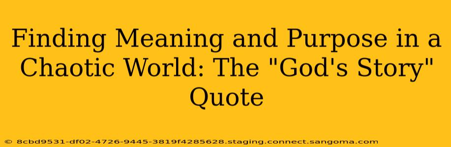 Finding Meaning and Purpose in a Chaotic World: The "God's Story" Quote