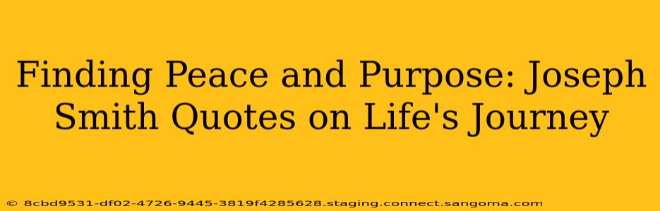 Finding Peace and Purpose: Joseph Smith Quotes on Life's Journey