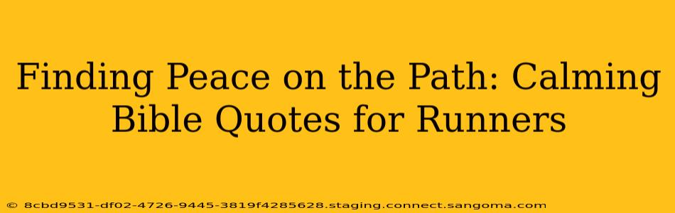 Finding Peace on the Path: Calming Bible Quotes for Runners