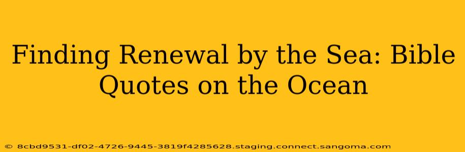Finding Renewal by the Sea: Bible Quotes on the Ocean