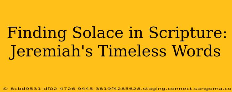 Finding Solace in Scripture: Jeremiah's Timeless Words