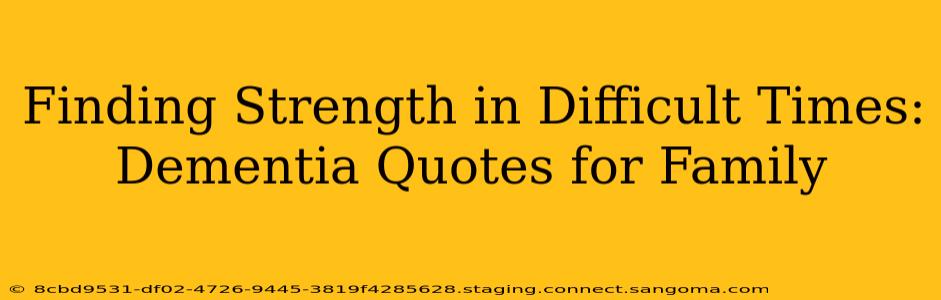 Finding Strength in Difficult Times: Dementia Quotes for Family