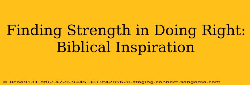 Finding Strength in Doing Right: Biblical Inspiration