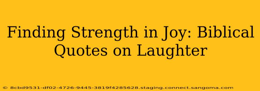 Finding Strength in Joy: Biblical Quotes on Laughter