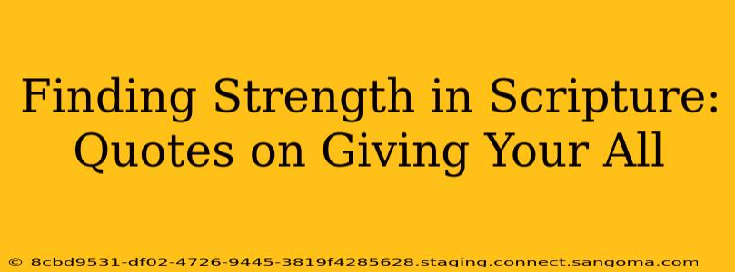 Finding Strength in Scripture: Quotes on Giving Your All