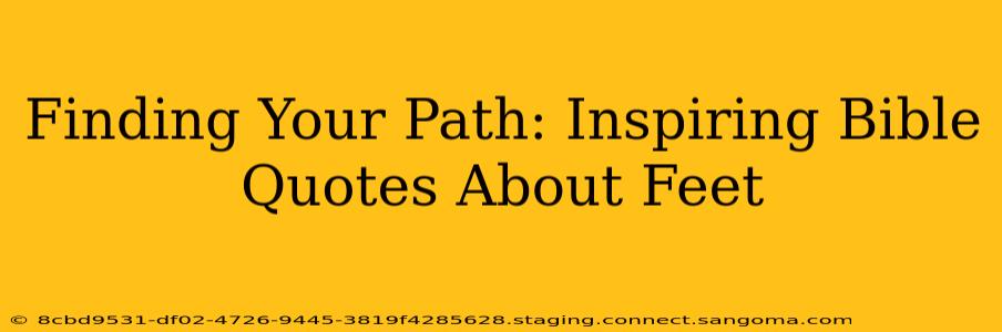 Finding Your Path: Inspiring Bible Quotes About Feet