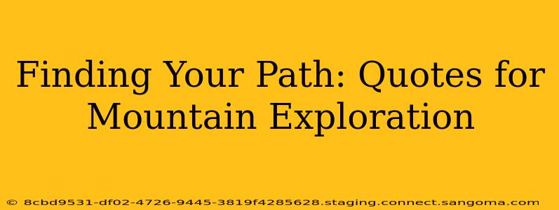 Finding Your Path: Quotes for Mountain Exploration