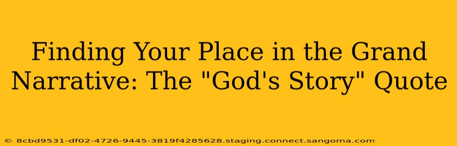 Finding Your Place in the Grand Narrative: The "God's Story" Quote