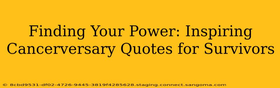 Finding Your Power: Inspiring Cancerversary Quotes for Survivors