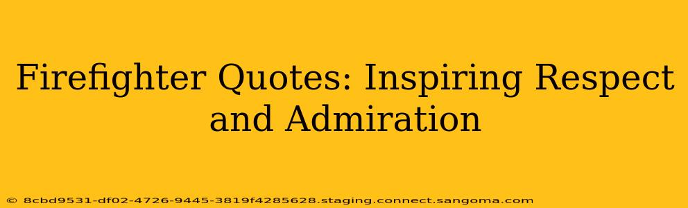 Firefighter Quotes: Inspiring Respect and Admiration