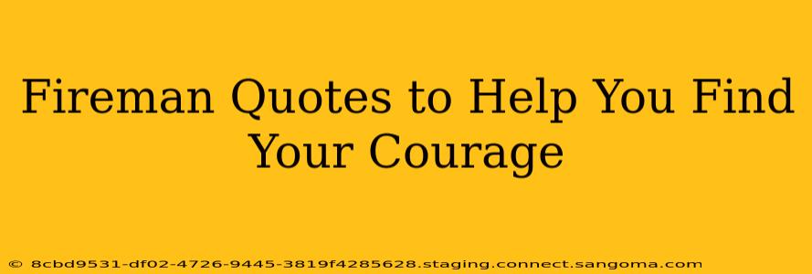 Fireman Quotes to Help You Find Your Courage