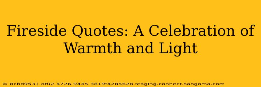 Fireside Quotes: A Celebration of Warmth and Light