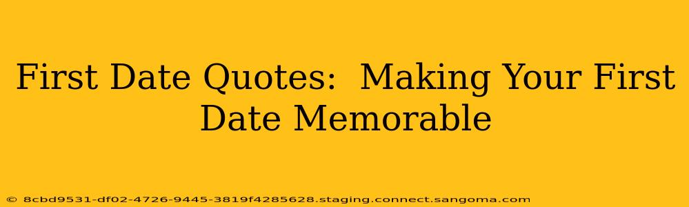 First Date Quotes:  Making Your First Date Memorable