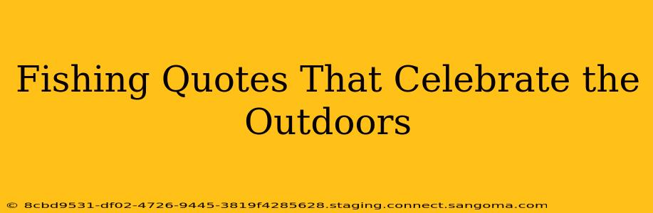 Fishing Quotes That Celebrate the Outdoors
