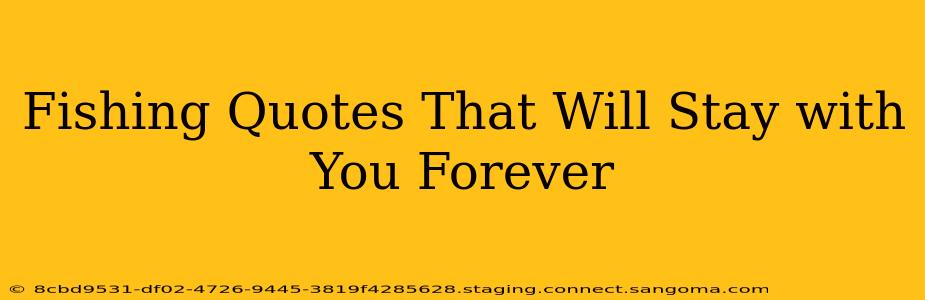 Fishing Quotes That Will Stay with You Forever