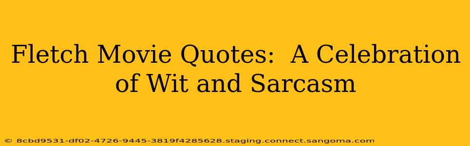 Fletch Movie Quotes:  A Celebration of Wit and Sarcasm