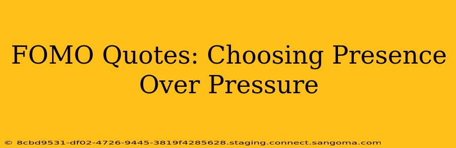 FOMO Quotes: Choosing Presence Over Pressure
