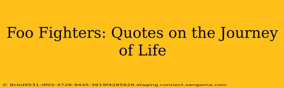 Foo Fighters: Quotes on the Journey of Life