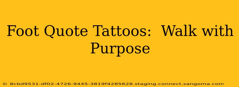Foot Quote Tattoos:  Walk with Purpose