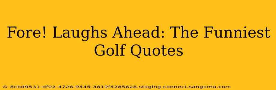 Fore! Laughs Ahead: The Funniest Golf Quotes