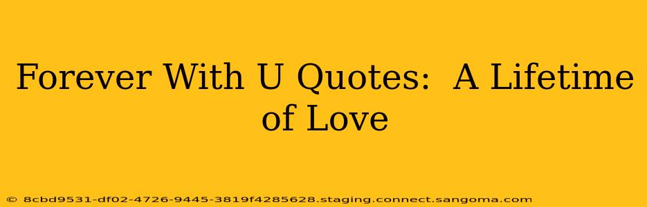 Forever With U Quotes:  A Lifetime of Love