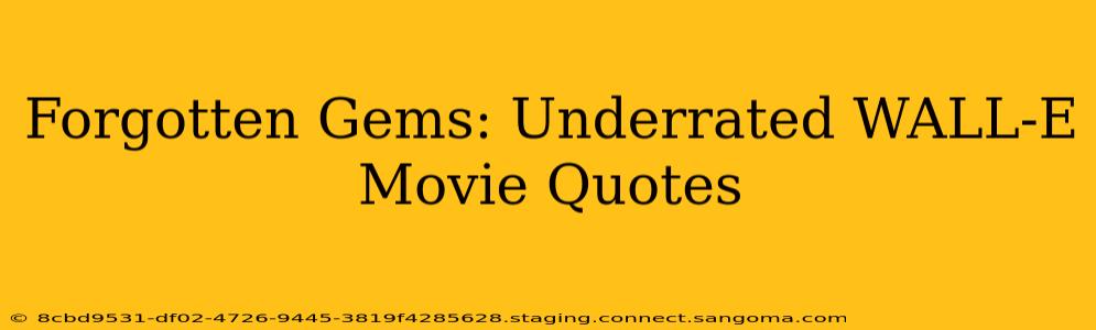 Forgotten Gems: Underrated WALL-E Movie Quotes
