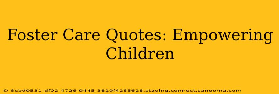 Foster Care Quotes: Empowering Children