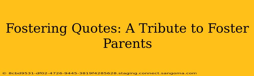 Fostering Quotes: A Tribute to Foster Parents