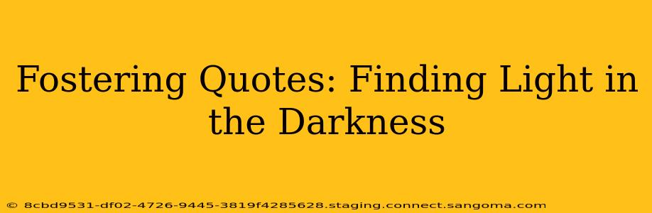 Fostering Quotes: Finding Light in the Darkness