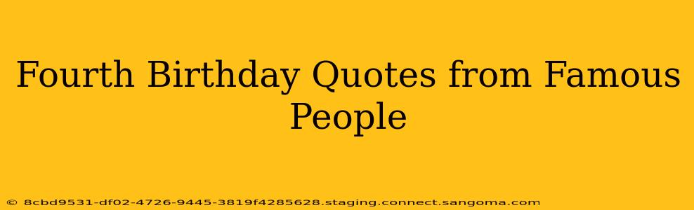 Fourth Birthday Quotes from Famous People