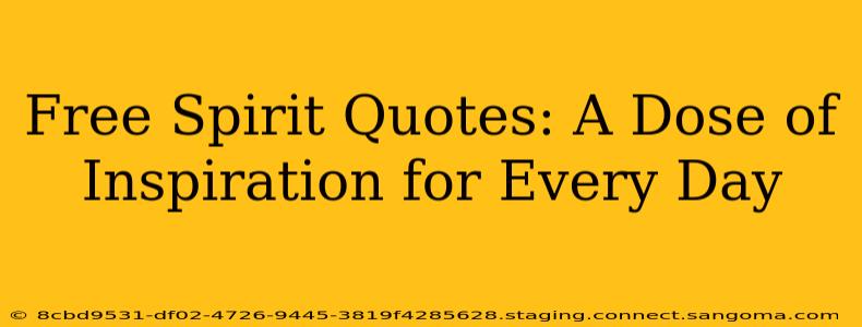 Free Spirit Quotes: A Dose of Inspiration for Every Day