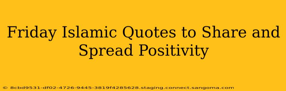 Friday Islamic Quotes to Share and Spread Positivity