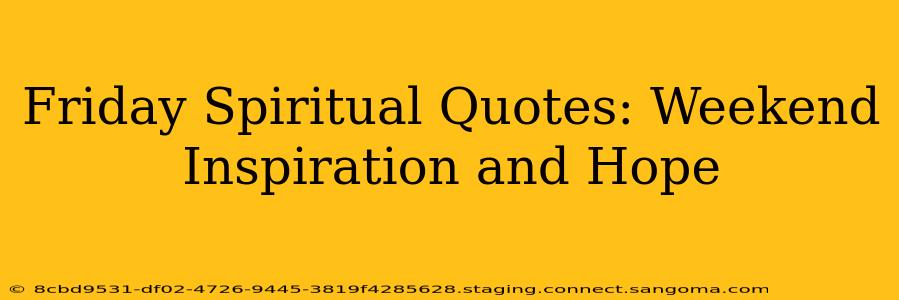 Friday Spiritual Quotes: Weekend Inspiration and Hope