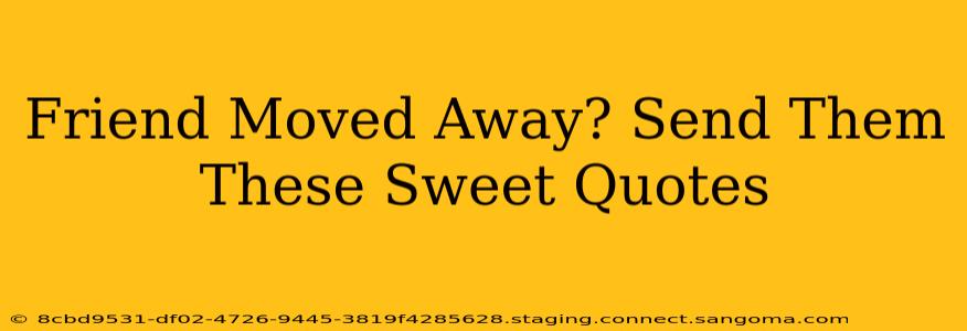 Friend Moved Away? Send Them These Sweet Quotes