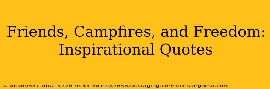 Friends, Campfires, and Freedom: Inspirational Quotes