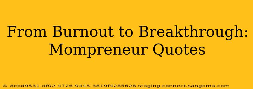 From Burnout to Breakthrough: Mompreneur Quotes